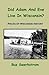 Did Adam And Eve Live In Wisconsin? by Buz Swerkstrom