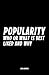 Popularity: Who or What is ...