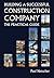 Building a Successful Construction Company: The Practical Guide