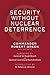 Security Without Nuclear Deterrence