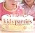Kids Parties: Creative Ideas & Recipes for Making Celebrations Special