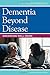 Dementia Beyond Disease by G. Allen Power