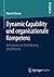 Dynamic Capability und organisationale Kompetenz: Im Kontext von Veränderung und Effizienz (German Edition)