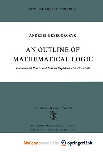 An Outline of Mathematical Logic: Fundamental Results and Notions Explained with all Details (Paperback)