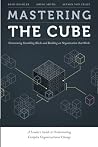 Mastering the Cube: Overcoming Stumbling Blocks and Building an Organization that Works Mastering the Cube: Overcoming Stumbling Blocks and Building an Organization that Works