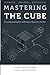 Mastering the Cube: Overcoming Stumbling Blocks and Building an Organization that Works