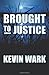 Brought to Justice by Kevin Wark