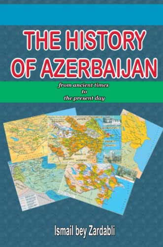 THE HISTORY OF AZERBAIJAN: from ancient times to the present day (Paperback)