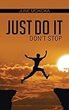 Just Do It: Don't Stop Just Do It: Don't Stop