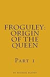 Froguley: ORIGIN OF THE QUEEN