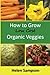 How to Grow Low Cost Organic Veggies
