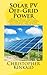 Solar PV Off-Grid Power: How to Build Solar PV Energy Systems for Stand Alone LED Lighting, Cameras, Electronics, and Remote Communication Power Systems