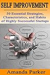 Self Improvement: 50 Essential Strategies, Characteristics, and Habits of Highly Successful Startups