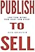 Publish To Sell: Long Term Income from Short Term Effort