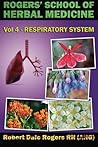 Rogers' School of Herbal Medicine Volume Four: Respiratory System
