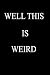 Well This Is Weird by Louis Morel