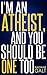 I'm an Atheist, and You Should Be One Too: Why Religion Is Misguiding the World, and How Atheism Have the Power to Stop It