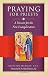 Praying for Priests: A Mission for the New Evangelization; Reflections, Testimonies, and Rosaries
