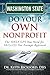 Washington State Do Your Own Nonprofit: The ONLY GPS You Need for 501c3 Tax Exempt Approval