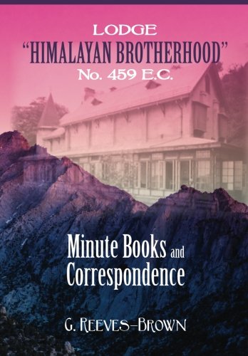 Lodge "Himalayan Brotherhood" No. 459 E.C.: Minute Books and Correspondence (Paperback)