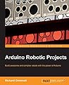Arduino Robotic Projects by Richard Grimmett