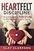 Heartfelt Discipline: Following God's Path of Life to the Heart of Your Child