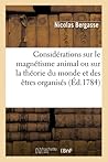 Considérations Sur Le Magnétisme Animal Ou Sur La Théorie Du Monde Et Des Êtres Organisés: D'Après Les Principes de M. Mesmer (Philosophie) (French Edition)