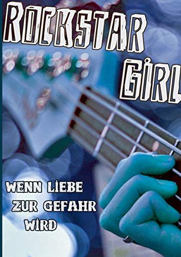 Rockstar Girl: Wenn Liebe zur Gefahr wird (German Edition)