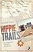 Hippie Trails: Reiselegenden und ihre Geschichte