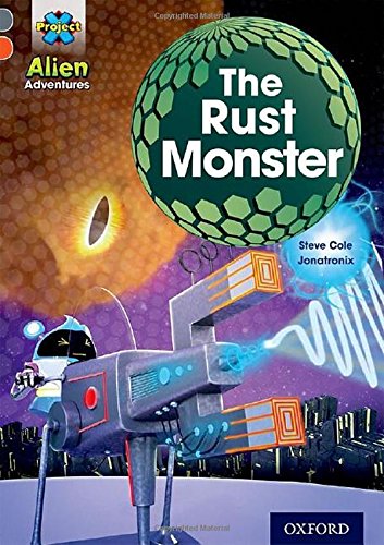 Project X Alien Adventures: Grey Book Band, Oxford Level 13: The Rust Monster (Project X ^IAlien Adventures^R)