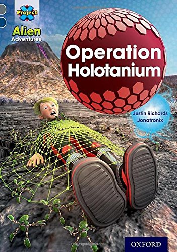 Operation Holotanium (Project X Alien Adventures: Grey Book Band, Oxford Level 14)