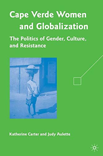 Cape Verdean Women and Globalization: The Politics of Gender, Culture, and Resistance (Unknown Binding)