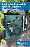 Qualitative Research in Applied Linguistics: A Practical Introduction Qualitative Research in Applied Linguistics: A Practical Introduction