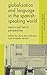 Globalization and Language in the Spanish-Speaking World: Macro and Micro Perspectives