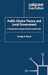 Public Choice Theory and Local Government: A Comparative Analysis of the UK and the USA Public Choice Theory and Local Government: A Comparative Analysis of the UK and the USA