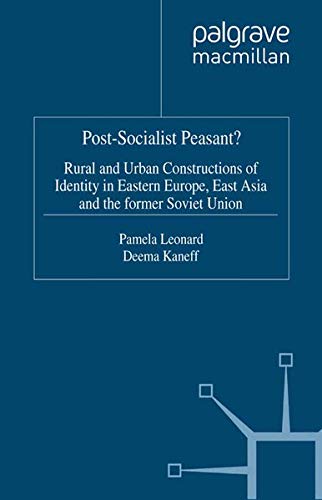 Post-Socialist Peasant?: Rural and Urban Constructions of Identity in Eastern Europe, East Asia and the Former Soviet Union (Unknown Binding)