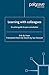 Learning with Colleagues: An Action Guide for Peer Consultation