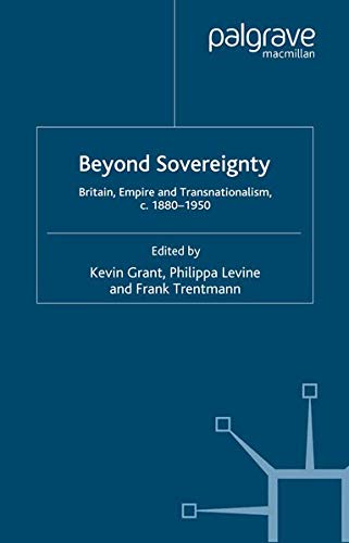 Beyond Sovereignty: Britain, Empire and Transnationalism, C. 1880-1950 (Unknown Binding)