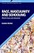 Race, Masculinity and Schooling by Louise Archer