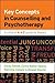 Key Concepts in Counselling and Psychotherapy: A critical A-Z guide to theory
