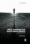 Ethics, Knowledge and Truth in Sports Research by Graham Mcfee