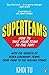 Superteams: The Secrets of Stellar Performance from Seven Legendary Teams