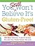 You Still Won't Believe It's Gluten-Free! by Roben Ryberg