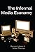 The Informal Media Economy by Ramon Lobato