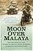 Moon Over Malaya The 2nd Argylls and Plymouth Argyll Royal Marines in Malaya and Singapore by Moffatt Jonathan Holmes McCormick Audrey