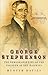 George Stephenson: The Remarkable Life of the Founder of the Railway