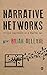 Narrative Networks: Storied Approaches in a Digital Age