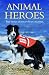 Animal Heroes: True Stories...