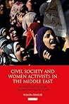 Civil Society and Women Activists in the Middle East: Islamic and Secular Organizations in Egypt Civil Society and Women Activists in the Middle East: Islamic and Secular Organizations in Egypt