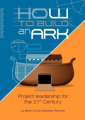 How to Build an Ark: Project Leadership in the 21st Century (Paperback)